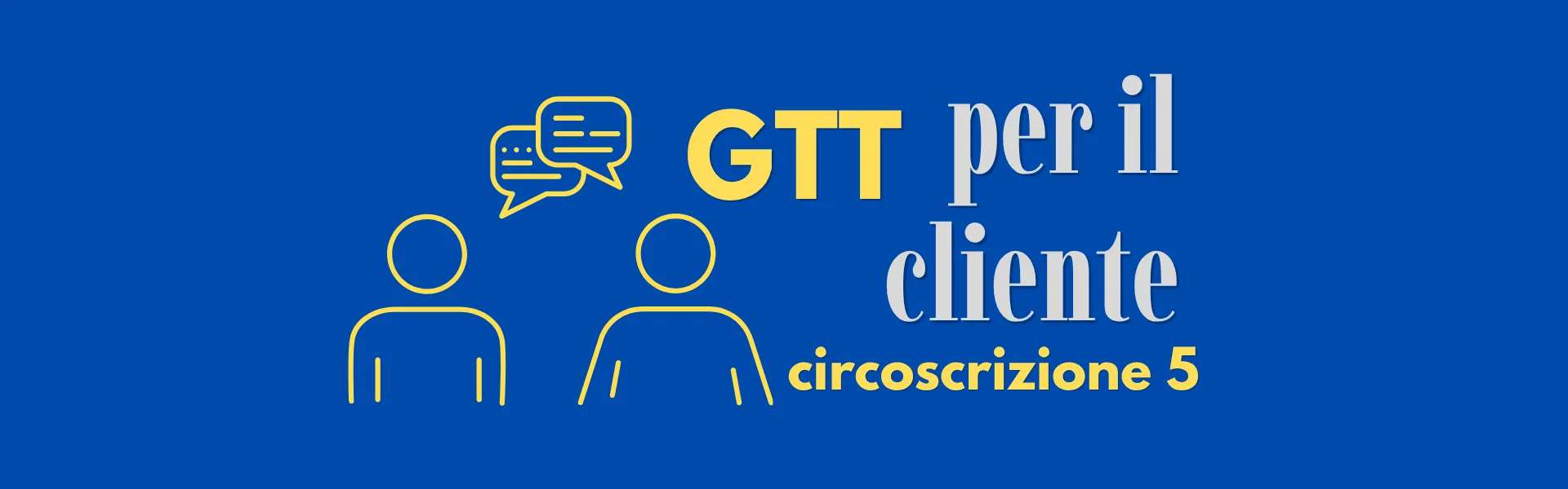 sfondo blu con icona di due omini stilizzati che parlano con scritta "GTT per il cliente circoscrizione 5"