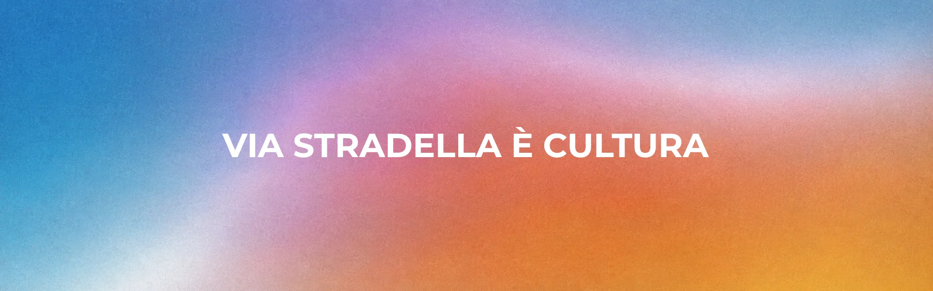 Scritta "Via Stradella è cultura" con sfumatura colorata sullo sfondo